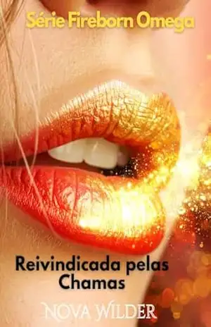 A Série Fireborn Omega – Reivindicada pelas Chamas: Onde o Poder Encontra a Rendição (Livro 2) – Nova  Wilder