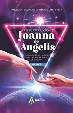 A série psicológica de Joanna de Ângelis: fundamentação teórica para coordenadores de estudos - Núcleo de Psicologia e Espiritismo da AME-Brasil