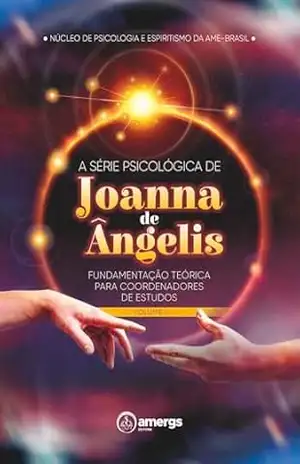 A série psicológica de Joanna de Ângelis: fundamentação teórica para coordenadores de estudos – Volume I - Núcleo de psicologia e espiritismo da Ame-Brasil