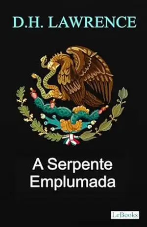 A Serpente Emplumada – D.H. Lawrence – D.H. Lawrence