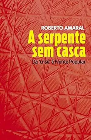 A Serpente sem casca: Da crise à Frente Popular – Roberto Amaral