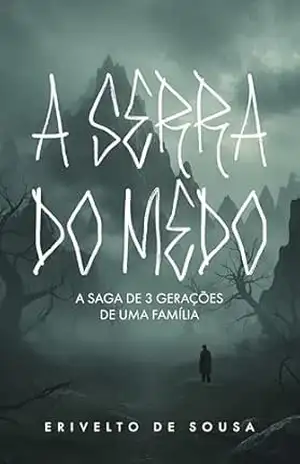 A Serra do Medo: A saga de 3 gerações de uma família – Erivelto de Sousa