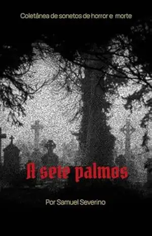 A sete palmos: Coletânea de sonetos de horror e morte – Samuel  Severino