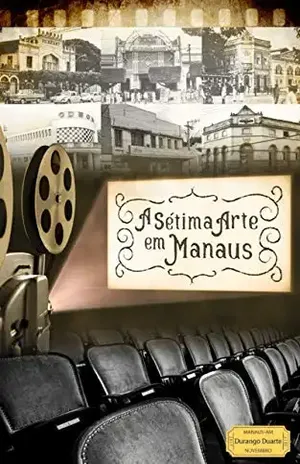 A Sétima Arte em Manaus – Durango Duarte