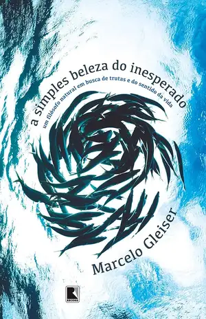 A simples beleza do inesperado - Marcelo Gleiser