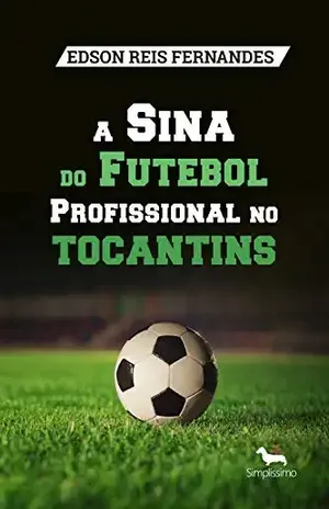 A Sina do Futebol Profissional no Tocantins - Edson Reis Fernandes