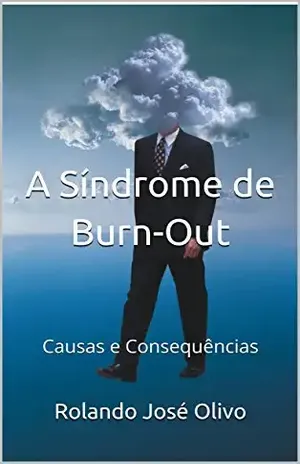 A Síndrome de Burn–Out: Causas e Consequências - Rolando José Olivo