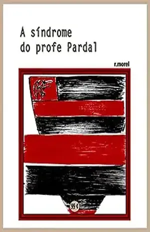 A síndrome do profe Pardal (Coleção "Campanha do Flamengo no Brasileirão 2017" Livro 30) - r.morel