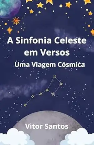 A Sinfonia Celeste em Versos: Uma Viagem Cósmica – Vitor  Santos