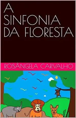 A SINFONIA DA FLORESTA - ROSÂNGELA CARVALHO