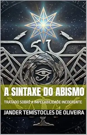 A SINTAXE DO ABISMO: TRATADO SOBRE A IMPECABILIDADE INCOERENTE – Jander Temístocles de Oliveira