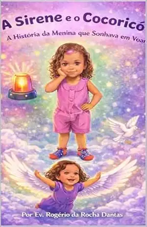 A Sirene e o Cocoricó: A Hstória da Menina que Sonhava em Voar - Ev. Rogério da Rocha Dantas