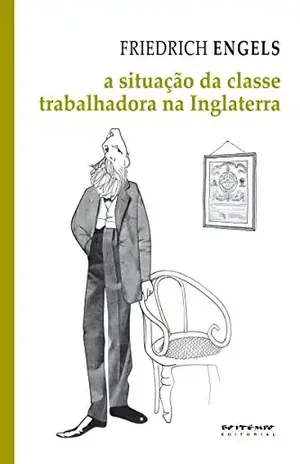 A situação da classe trabalhadora na Inglaterra: Segundo as observações do autor e fontes autênticas (Coleção Marx e Engels) – Friedrich Engels