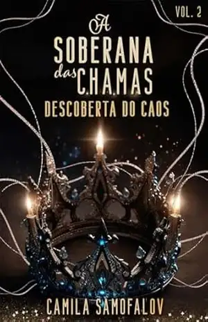 A Soberana das Chamas: Descoberta do Caos – Camila Samofalov