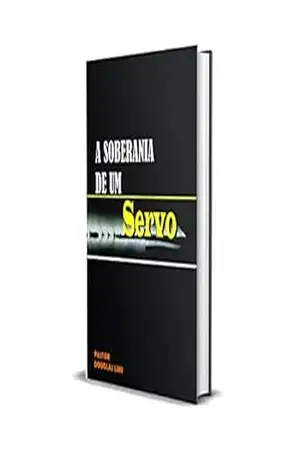 A SOBERANIA DE UM SERVO - Douglas Martins