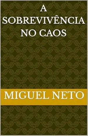 A SOBREVIVÊNCIA NO CAOS - Miguel Neto