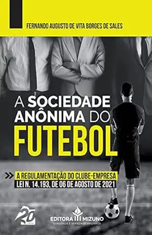 A Sociedade Anônima do Futebol – Fernando Augusto De Vita Borges de Sales