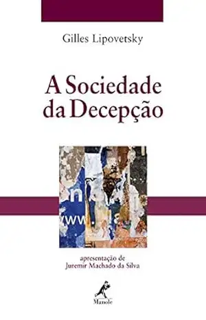 A Sociedade da Decepção - Gilles Lipovetsky