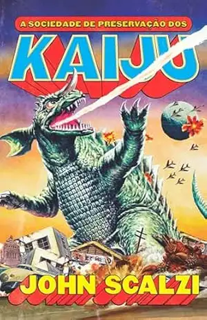 A Sociedade de Preservação dos Kaiju – John Scalzi