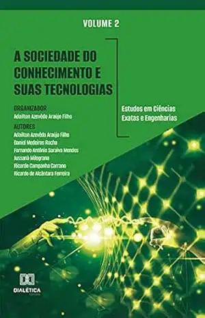 A sociedade do conhecimento e suas tecnologias: estudos em Ciências Exatas e Engenharias: Volume 2 – Adailton Azevêdo Araújo Filho
