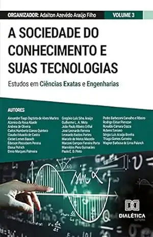 A sociedade do conhecimento e suas tecnologias: estudos em Ciências Exatas e Engenharias: Volume 3 – Adailton Azevêdo Araújo Filho