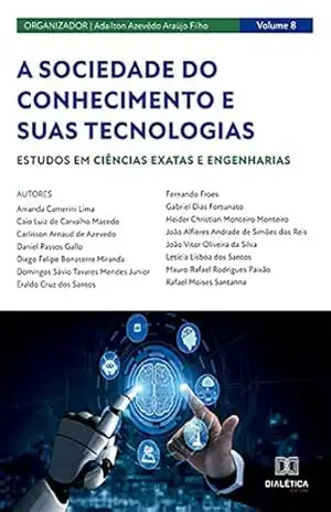A sociedade do conhecimento e suas tecnologias: estudos em Ciências Exatas e Engenharias – Volume 8 – Adailton Azevêdo Araújo Filho