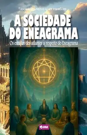 A SOCIEDADE DO ENEAGRAMA: Os estudos dos atlantes a respeito do Eneagrama – Edomberto Freitas