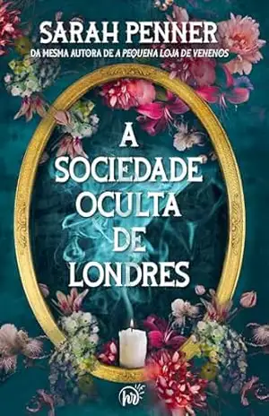 A sociedade oculta de Londres | da mesma autora de A pequena loja de venenos – Sarah Penner