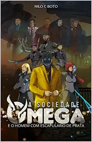 A SOCIEDADE ÔMEGA: E O HOMEM COM ESCAPULÁRIO DE PRATA – NILO C. BOTO