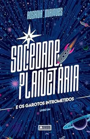 A Sociedade Planetária e os garotos intrometidos – ROSANA OURIQUES