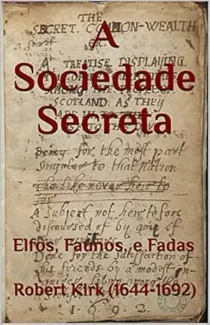 A Sociedade Secreta: Elfos, Faunos, e Fadas - Robert  Kirk