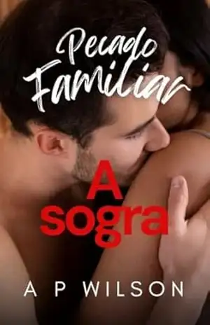 A Sogra: Pecado Familiar (Os “Hot Romances” de A P Wilson Livro 8) – A P Wilson