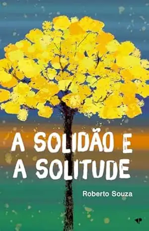 A solidão e a solitude – Roberto Souza