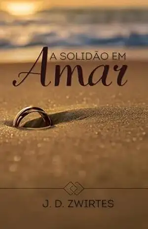 A Solidão em Amar - J. D. Zwirtes