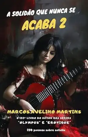 A SOLIDÃO QUE NUNCA SE ACABA (VOLUME 2) – MARCOS AVELINO MARTINS