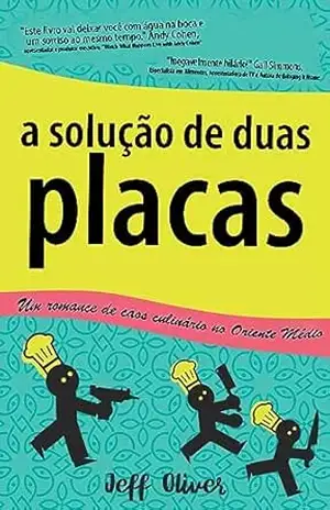 A solução de duas placas: Um romance de caos culinário no Oriente Médio – Jeff Oliver