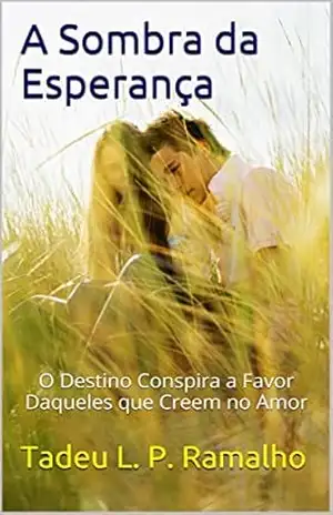 A Sombra da Esperança: O Destino Conspira a Favor Daqueles que Creem no Amor - Tadeu Ramalho