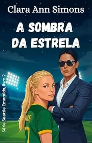 A sombra da estrela (Série Seattle Emeralds (Português) Livro 2) - Clara Ann Simons