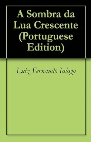 A Sombra da Lua Crescente – Luiz Fernando Ialago
