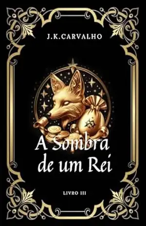 A Sombra de um Rei (Saga Pelo Rei Livro 3) – J.K.  Carvalho