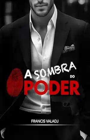 A Sombra do Poder: A Luta pela Verdade e Justiça em um Mundo de Corrupção – Francis  Valadj