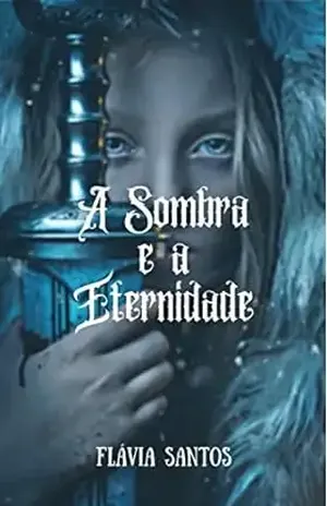 A Sombra e a Eternidade - Flávia Santos