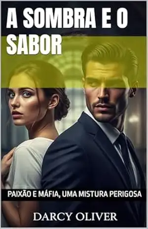 A SOMBRA E O SABOR: Paixão e Máfia, uma mistura perigosa - DARCY OLIVER