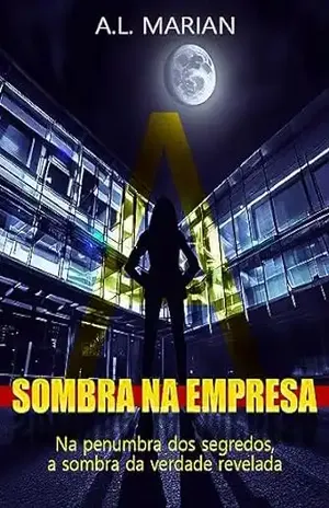 A Sombra na Empresa: Na penumbra dos segredos, a sombra da verdade revelada (Labirintos da Mente Livro 1) - A.L.  Marian