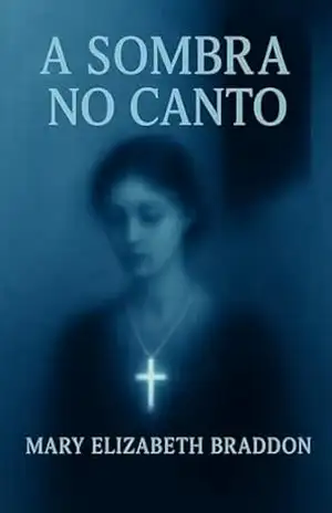A Sombra no Canto: Da autora de “Lady Audley’s Secret” — o clássico que assombra gerações (Contos Góticos Inéditos Livro 2) - Mary Elizabeth Braddon