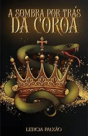 A Sombra Por Trás Da Coroa: Ato 1 – Leticia Paixão