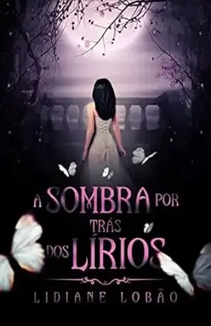 A Sombra por trás dos Lírios - Lidiane Lobão