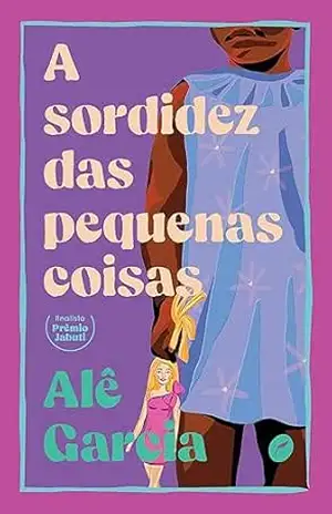 A sordidez das pequenas coisas – Alê Garcia