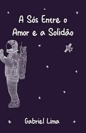 A Sós Entre O Amor E A Solidão - Gabriel Lima