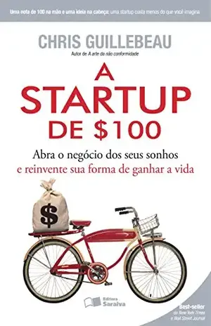 A startup de $100 - CHRIS GUILLEBEAU AGENCIA LITERARIA RIFF LTDA